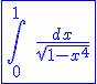 3$\blue\fbox{\int_{0}^{1}\;\frac{dx}{\sqrt{1-x^4}}}
